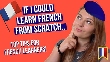 LEARNING FRENCH FROM SCRATCH: How I would learn French as a beginner if I could start again