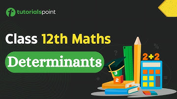 Class 12th Maths | Determinants Class 12 | Maths Class 12th syllabus | Tutorialspoint