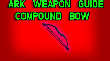 ARK WEAPON GUIDE 2020: COMPOUND BOW