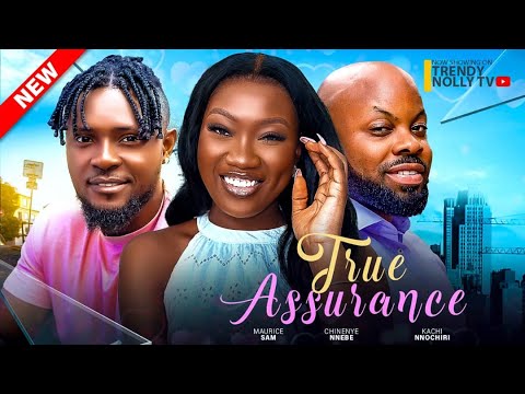 TRUE ASSURANCE FEATURING SAM MAURICE CHINENYE NNEBE KACHI NNOCHIRI LATEST NOLLYWOOD MOVIE 2024