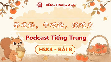 【PODCAST TIẾNG TRUNG - HSK4】 第八课： 早吃好，午吃饱，晚吃少 -《 SÁNG ĂN NGON, TRƯA ĂN NO, TỐI ĂN ÍT 》| ACSCHINESE