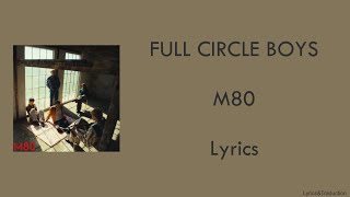 FULL CIRCLE BOYS - M80 - Lyrics