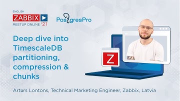 Zabbix&PostgresPro:Deep dive into TimescaleDB partitioning, compression and chunks by Arturs Lontons