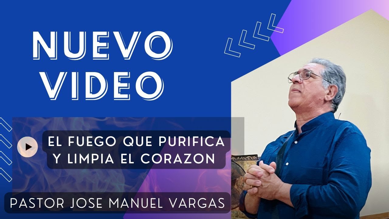 PASTOR JOSE MANUEL VARGAS -TEMA EL FUEGO QUE PURIFICA Y LIMPIA EL ...