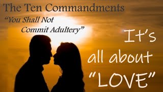 IT'S ALL ABOUT "LOVE" - The 6th Commandment, pt. 2 (The Ten Commandments, #15)