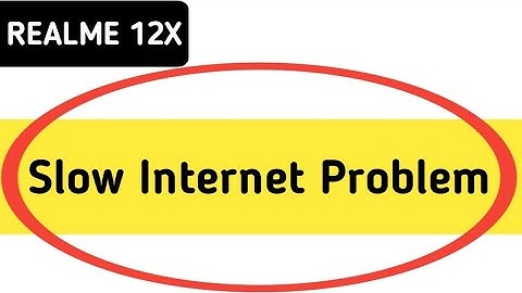 realme 12x slow internet problem, how to solve slow internet problem