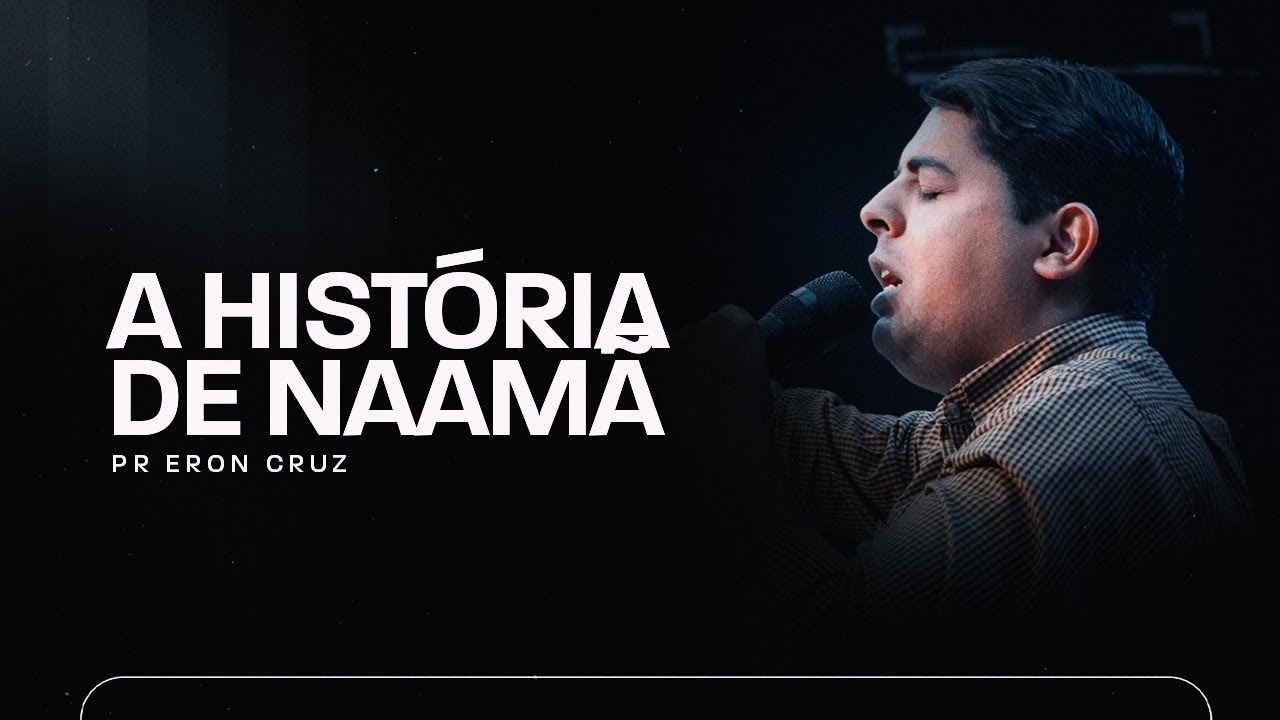 A História de Naamã | Pr. Eron Cruz