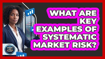 What Are Key Examples Of Systematic Market Risk?
