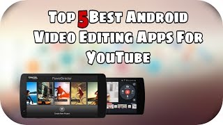 Top 5 best android video editing apps for (2017)