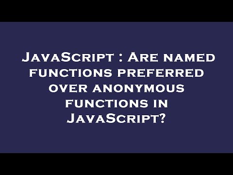 JavaScript : Are named functions preferred over anonymous functions in JavaScript?