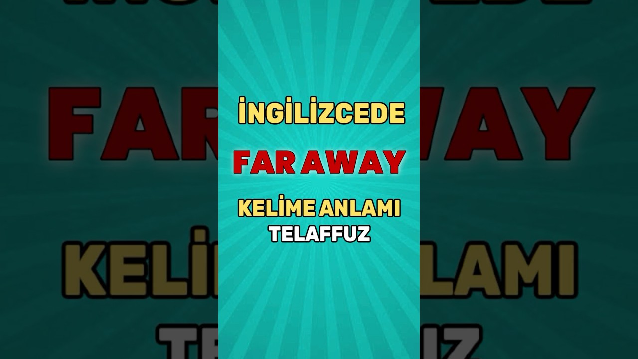 Videolarla akıcı İngilizce &ouml;ğren. Far Away kelimesi anlam ve telaffuz #englishlearning