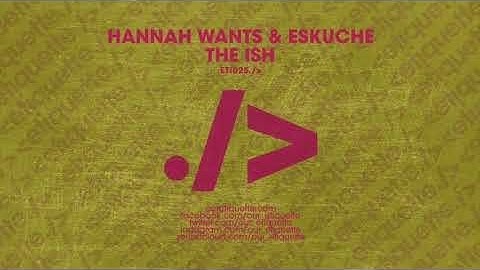 Hannah Wants & Eskuche - The ISH (Extended Mix)