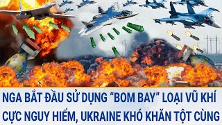 Toàn cảnh thế giới 29\/3: Nga bắt đầu sử dụng “bom bay” loại vũ khí cực nguy hiểm