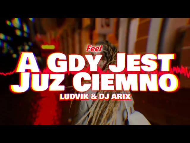 Feel - A Gdy Jest Juz Ciemno Ludvik DJ Arix Remix