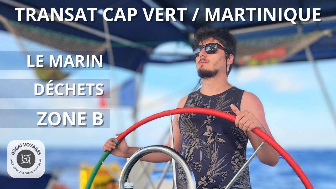 Transat Cap Vert / Martinique - Arrivée au Marin, déchets & Zone B de navigation
