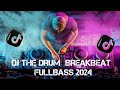 DJ THE DRUM Breakbeat Slow Remix full bas tiktok fyp viral version 2024