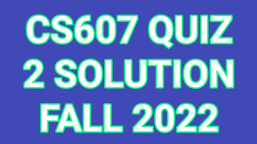 cs607 quiz 2 solution spring 2022 cs607 quiz 2 2022 cs607 quiz 2 2022 solution quiz2 live cs607