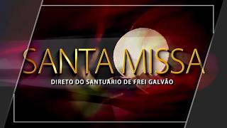 Santa Missa - Santuário Frei Galvão | ...