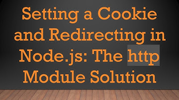 Setting a Cookie and Redirecting in Node.js: The http Module Solution
