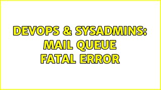 DevOps & SysAdmins: Mail Queue Fatal Error Profile
