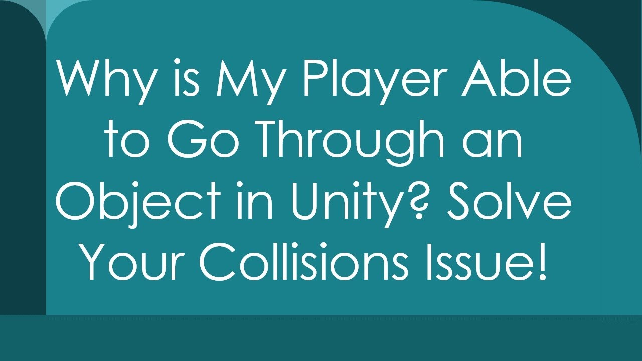 Why is My Player Able to Go Through an Object in Unity? Solve Your Collisions Issue!