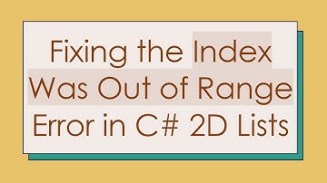 Fixing the Index Was Out of Range Error in C#  2D Lists