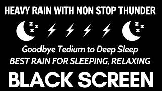 SLEEP Instantly Within 4 Minutes Heavy RAIN with ThunderStorm | Rain sounds Black Screen for sleep 🛌