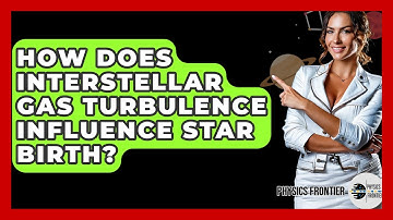 How Does Interstellar Gas Turbulence Influence Star Birth? - Physics Frontier