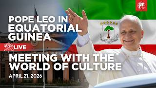 LIVE | Pope Leo XIV in Equatorial Guinea | Meeting with the World of Culture | April 21, 2026