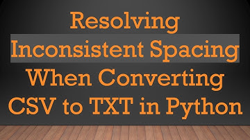 Resolving Inconsistent Spacing When Converting CSV to TXT in Python