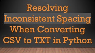 Celebrity Resolving Inconsistent Spacing When Converting CSV to TXT in Python Net Worth