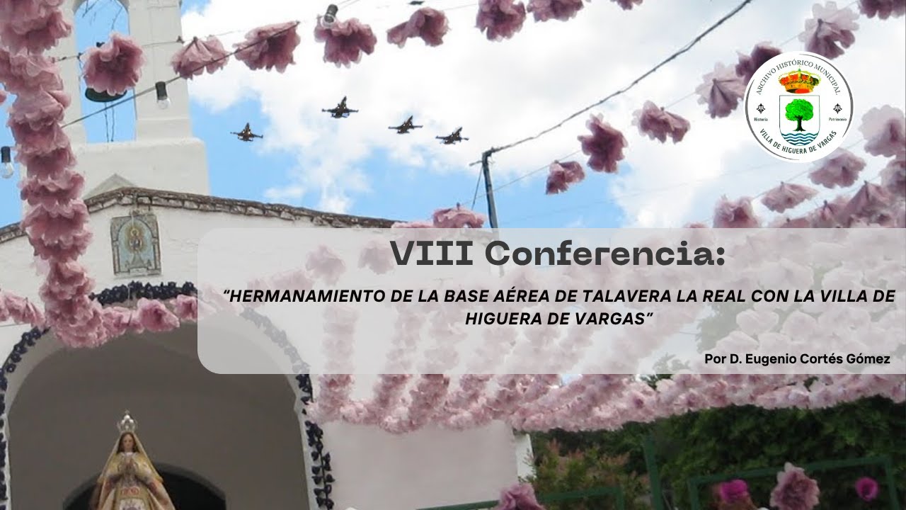 VIII Conferencia: Hermanamiento de la Base Aérea de Talavera la Real con la Villa Higuera de Vargas