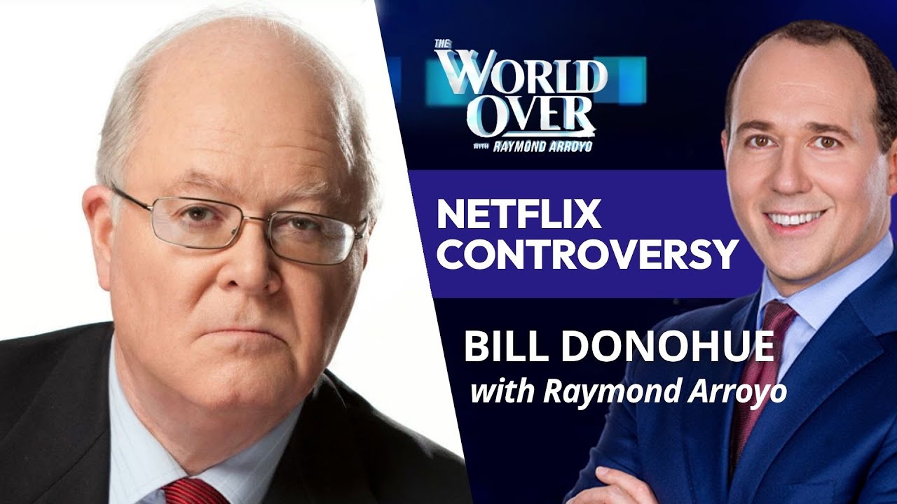 netflix-controversy-bill-donohue-the-world-over-with-raymond-arroyo