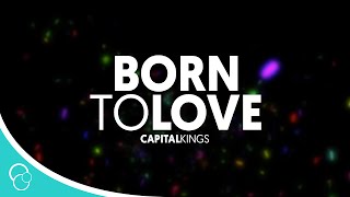 Capital Kings - Born to Love (feat. Britt Nicole) (Lyrics)