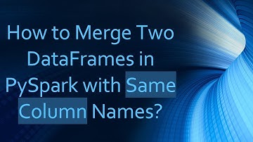How to Merge Two DataFrames in PySpark with Same Column Names?