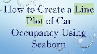 How to Create a Line Plot of Car Occupancy Using Seaborn