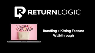 Bundling + Kitting Feature Walkthrough | ReturnLogic | Returns Management Software