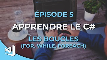 Apprendre le C# - 05 - Les boucles for, foreach et while