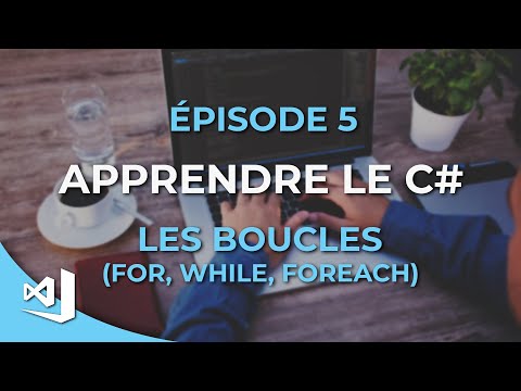 Apprendre le C# - 05 - Les boucles for, foreach et while