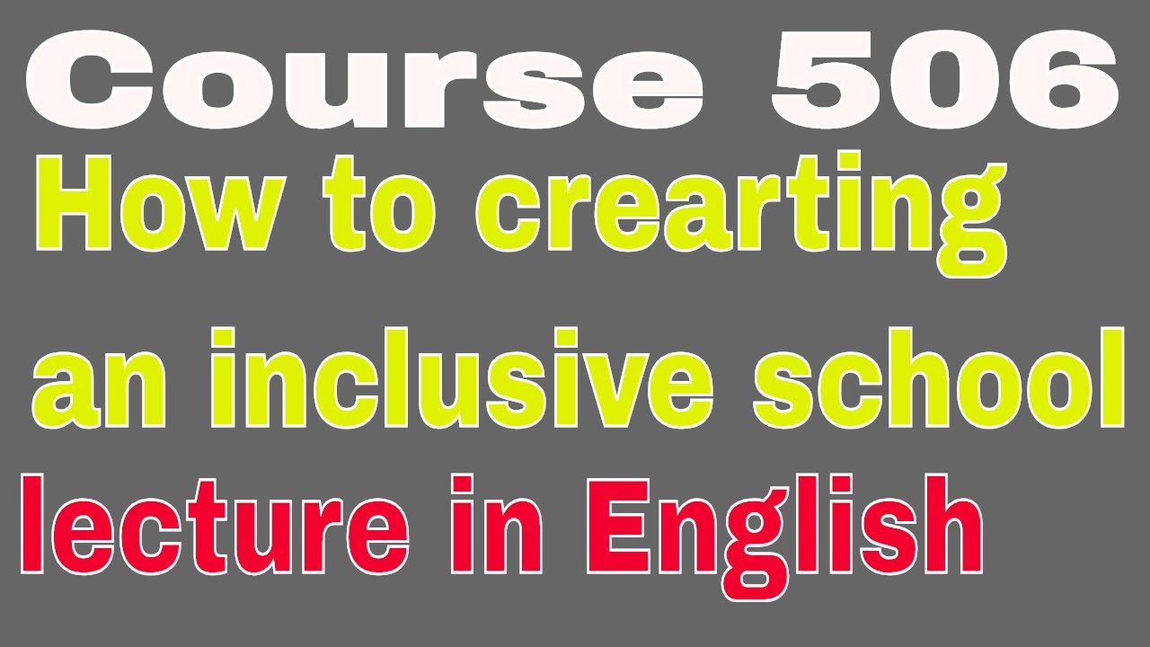 Course 506 How to crearting an inclusive school / nios deled lecture in English