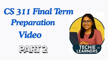 CS311 Final Term Preparation Video Part-2