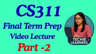 CS311 Final Term Preparation Video Part 2 || 100% Guaranteed help & Get A  Grade || From 0 to Pass