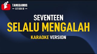 Karaoke Seventeen - Selalu Mengalah