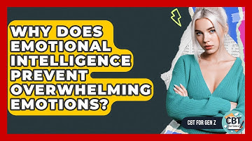 Why Does Emotional Intelligence Prevent Overwhelming Emotions? - CBT for Gen Z