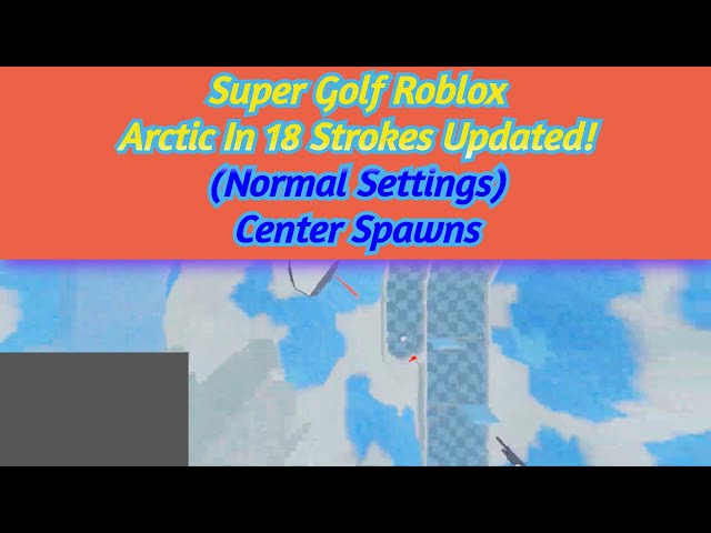 Super Golf Roblox - Arctic In 18 Strokes! (Normal Settings) 