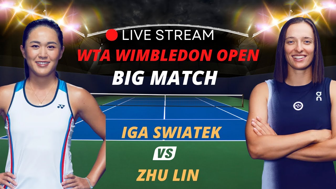 WTA LIVE IGA SWIATEK VS ZHU LIN WTA WIMBLEDON 2023 TENNIS PREVIEW STREAM
