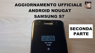 Samsung S7 aggiornato a Nougat | Seconda Parte (Grazie ragazzi)