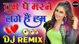 2021 Love Special Dj Remix Song ! Tum Pe Marne Lage Hai Hum Dj Remix Song ! New Remix Love Dj Song