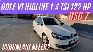 VW GOLF VI 1.4 TSI DSG 122 HP!  | KULLANICI YORUMLARI! | KRONİK SORUNLARI? #golf6 #vw #dsg #higline