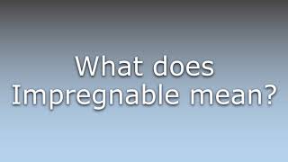 What does Impregnable mean?